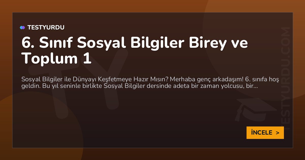 6. Sınıf Sosyal Bilgiler Birey ve Toplum 1 1 6. Sınıf Sosyal Bilgiler Birey ve Toplum 1