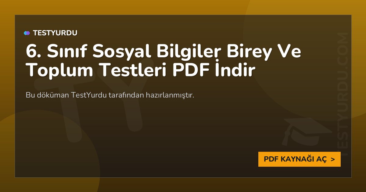 6. Sınıf Sosyal Bilgiler Birey Ve Toplum Testleri PDF İndir 1 6. Sınıf Sosyal Bilgiler Birey Ve Toplum Testleri PDF İndir