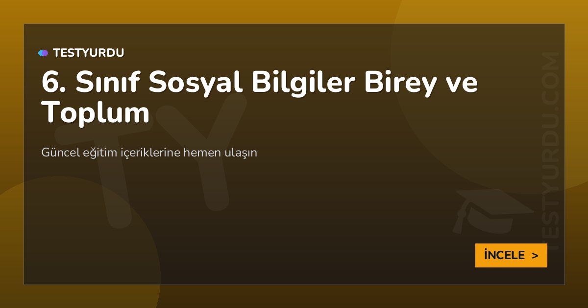 6. Sınıf Sosyal Bilgiler Birey ve Toplum
