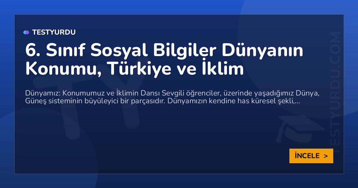 6. Sınıf Sosyal Bilgiler Dünyanın Konumu, Türkiye ve İklim 1 6. Sınıf Sosyal Bilgiler Dünyanın Konumu, Türkiye ve İklim