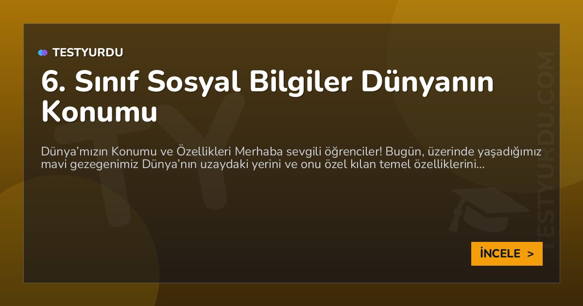 6. Sınıf Sosyal Bilgiler Dünyanın Konumu