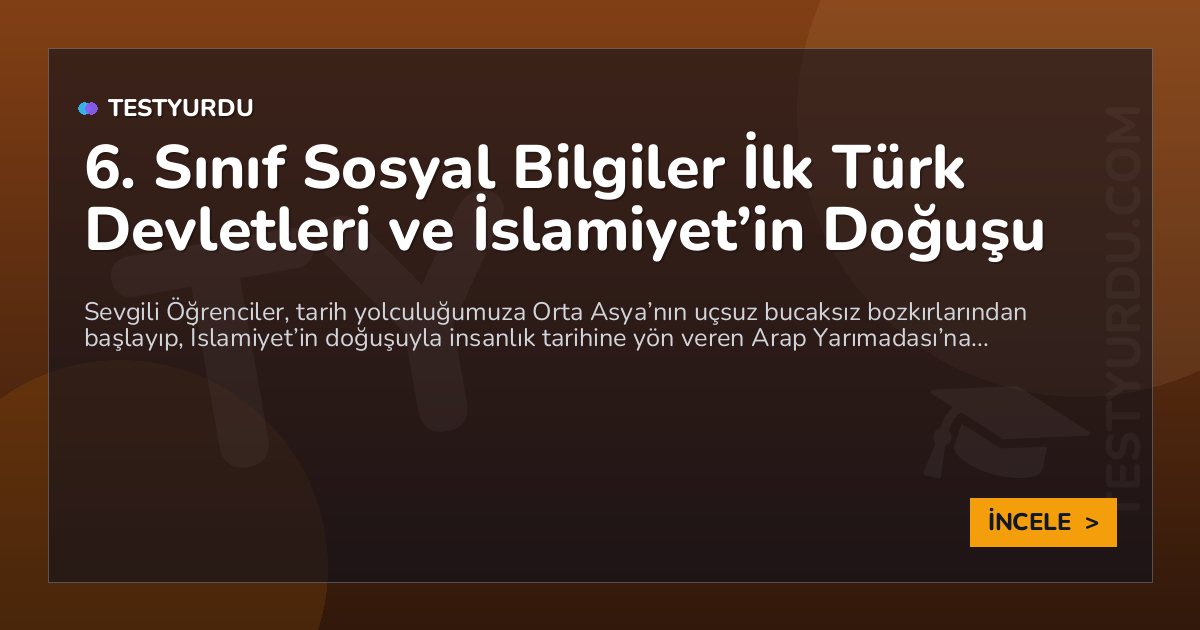 6. Sınıf Sosyal Bilgiler İlk Türk Devletleri ve İslamiyet’in Doğuşu
