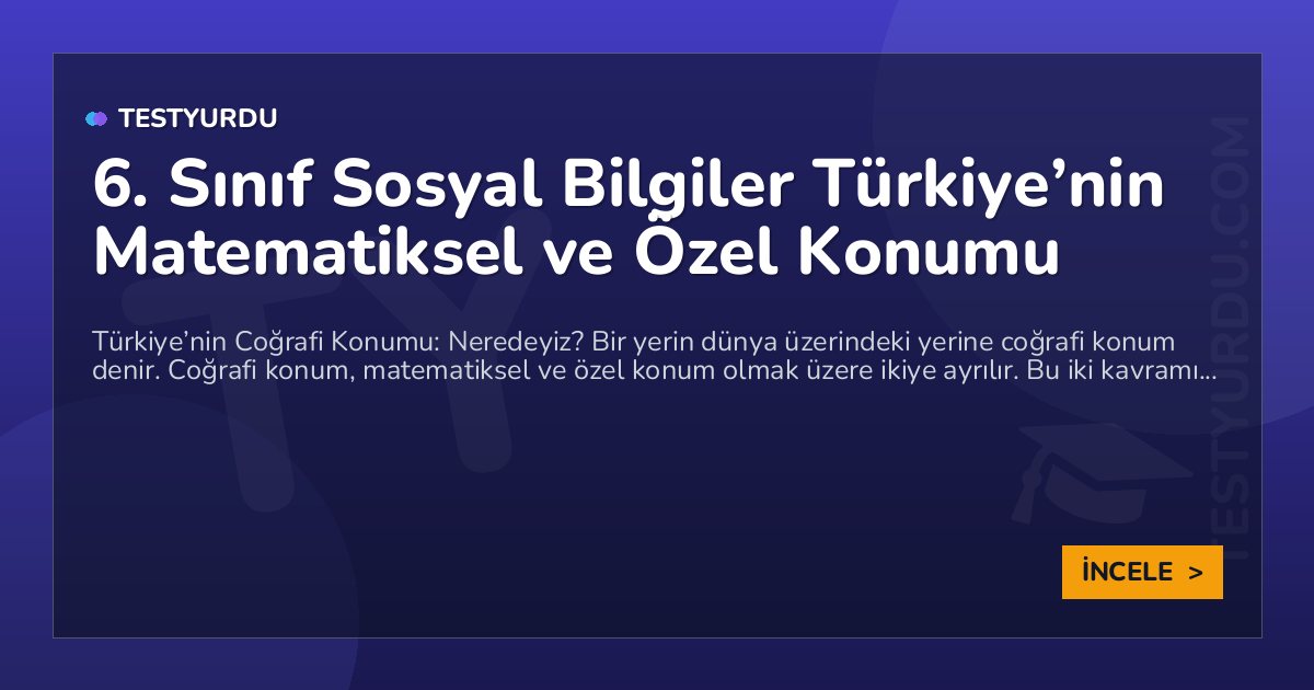 6. Sınıf Sosyal Bilgiler Türkiye'nin Matematiksel ve Özel Konumu 1 6. Sınıf Sosyal Bilgiler Türkiye’nin Matematiksel ve Özel Konumu