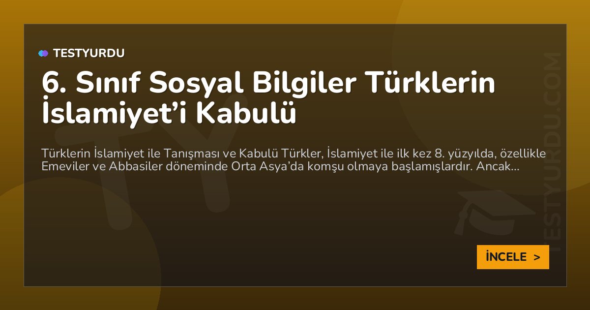 6. Sınıf Sosyal Bilgiler Türklerin İslamiyet’i Kabulü