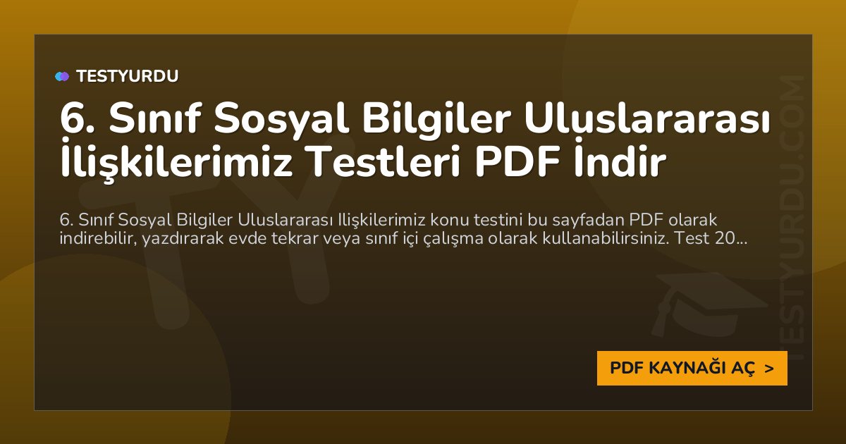 6. Sınıf Sosyal Bilgiler Uluslararası İlişkilerimiz Testi PDF İndir 1 6. Sınıf Sosyal Bilgiler Uluslararası İlişkilerimiz Testi PDF İndir