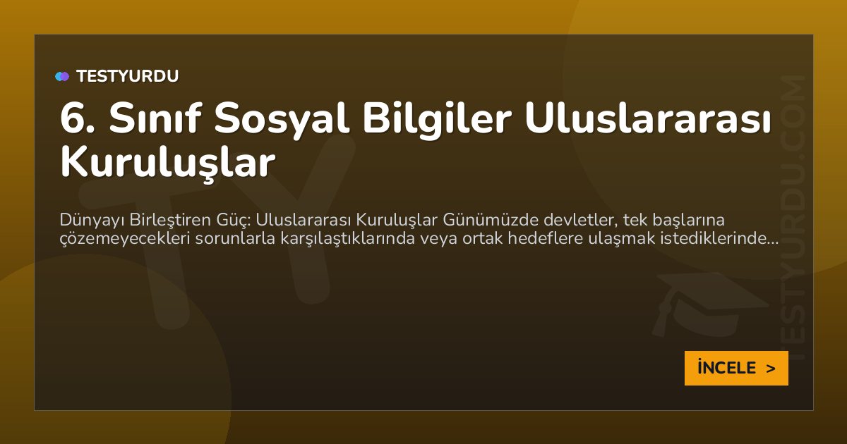 6. Sınıf Sosyal Bilgiler Uluslararası Kuruluşlar