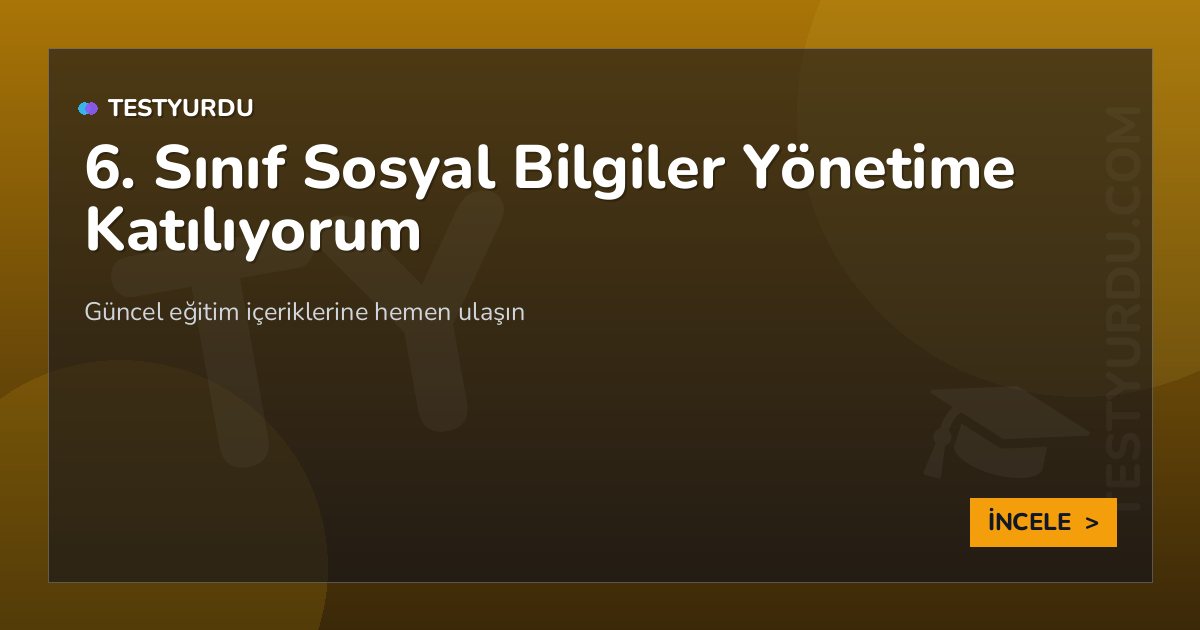 6. Sınıf Sosyal Bilgiler Yönetime Katılıyorum 2 6. Sınıf Sosyal Bilgiler Yönetime Katılıyorum