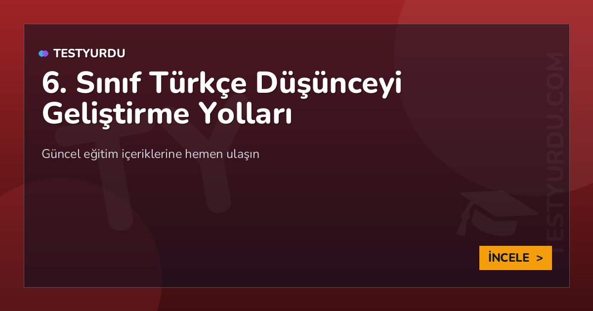 6. Sınıf Türkçe Düşünceyi Geliştirme Yolları 2 6. Sınıf Türkçe Düşünceyi Geliştirme Yolları