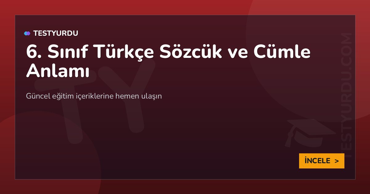 6. Sınıf Türkçe Sözcük ve Cümle Anlamı