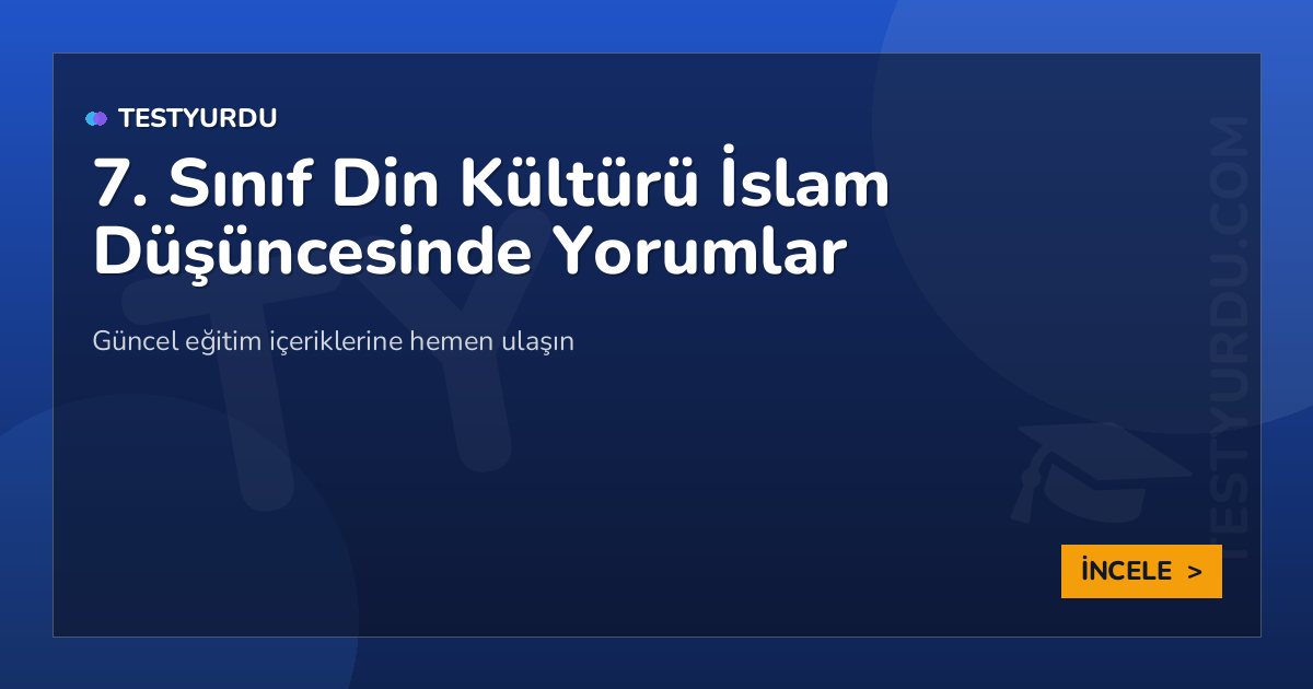7. Sınıf Din Kültürü İslam Düşüncesinde Yorumlar 2 7. Sınıf Din Kültürü İslam Düşüncesinde Yorumlar