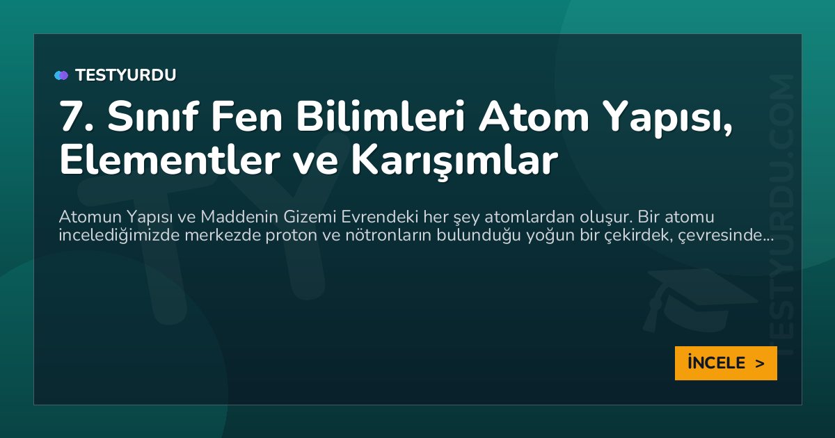 7. Sınıf Fen Bilimleri Atom Yapısı, Elementler ve Karışımlar 1 7. Sınıf Fen Bilimleri Atom Yapısı, Elementler ve Karışımlar