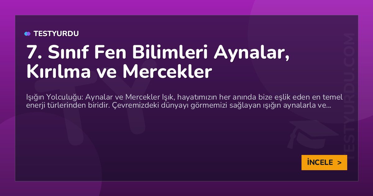 7. Sınıf Fen Bilimleri Aynalar, Kırılma ve Mercekler 1 7. Sınıf Fen Bilimleri Aynalar, Kırılma ve Mercekler