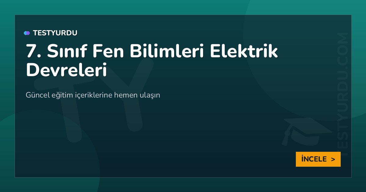 7. Sınıf Fen Bilimleri Elektrik Devreleri 2 7. Sınıf Fen Bilimleri Elektrik Devreleri