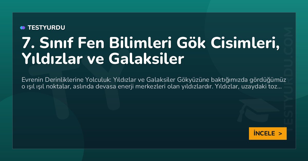 7. Sınıf Fen Bilimleri Gök Cisimleri, Yıldızlar ve Galaksiler