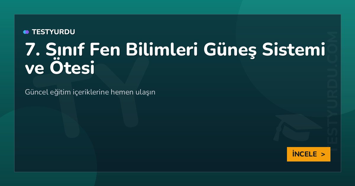 7. Sınıf Fen Bilimleri Güneş Sistemi ve Ötesi 2 7. Sınıf Fen Bilimleri Güneş Sistemi ve Ötesi