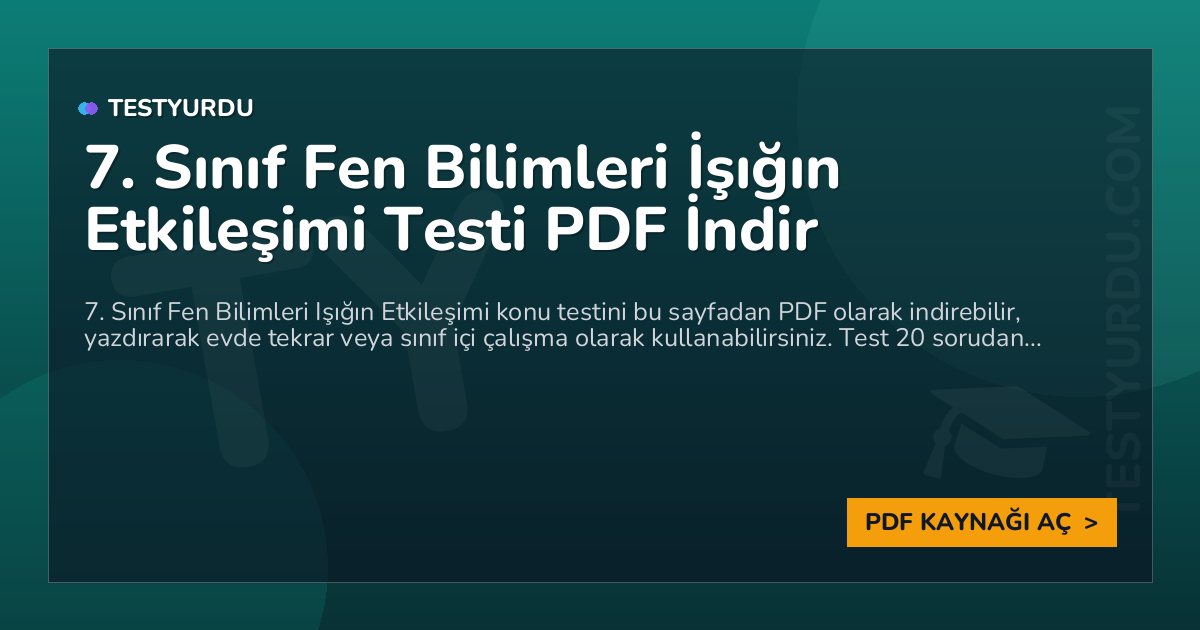 7. Sınıf Fen Bilimleri İşığın Etkileşimi Testi PDF İndir 1 7. Sınıf Fen Bilimleri İşığın Etkileşimi Testi PDF İndir