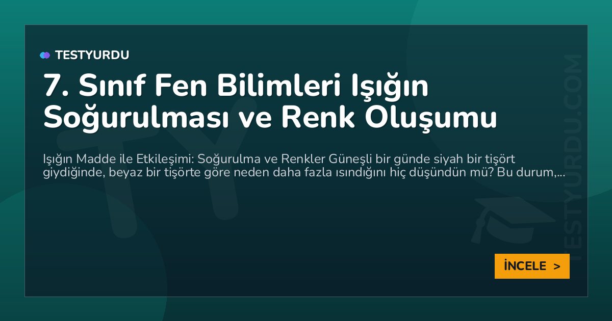 7. Sınıf Fen Bilimleri Işığın Soğurulması ve Renk Oluşumu