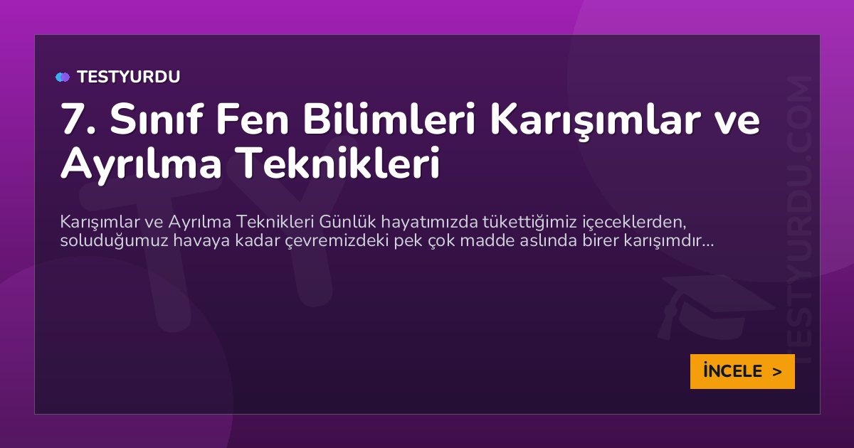 7. Sınıf Fen Bilimleri Karışımlar ve Ayrılma Teknikleri