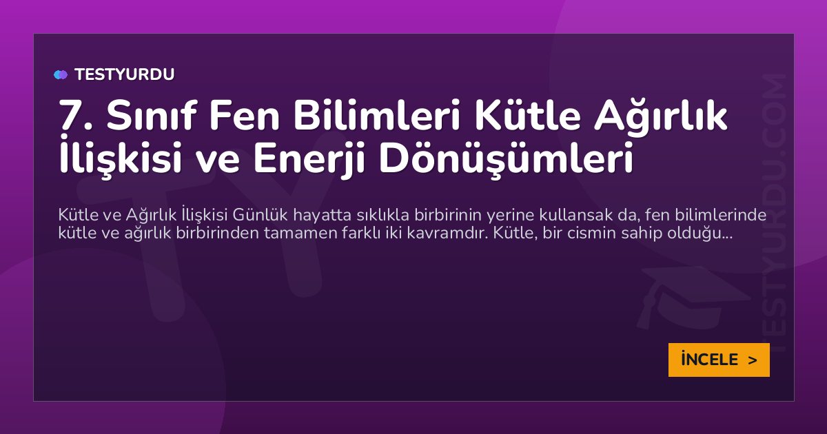 7. Sınıf Fen Bilimleri Kütle Ağırlık İlişkisi ve Enerji Dönüşümleri 1 7. Sınıf Fen Bilimleri Kütle Ağırlık İlişkisi ve Enerji Dönüşümleri