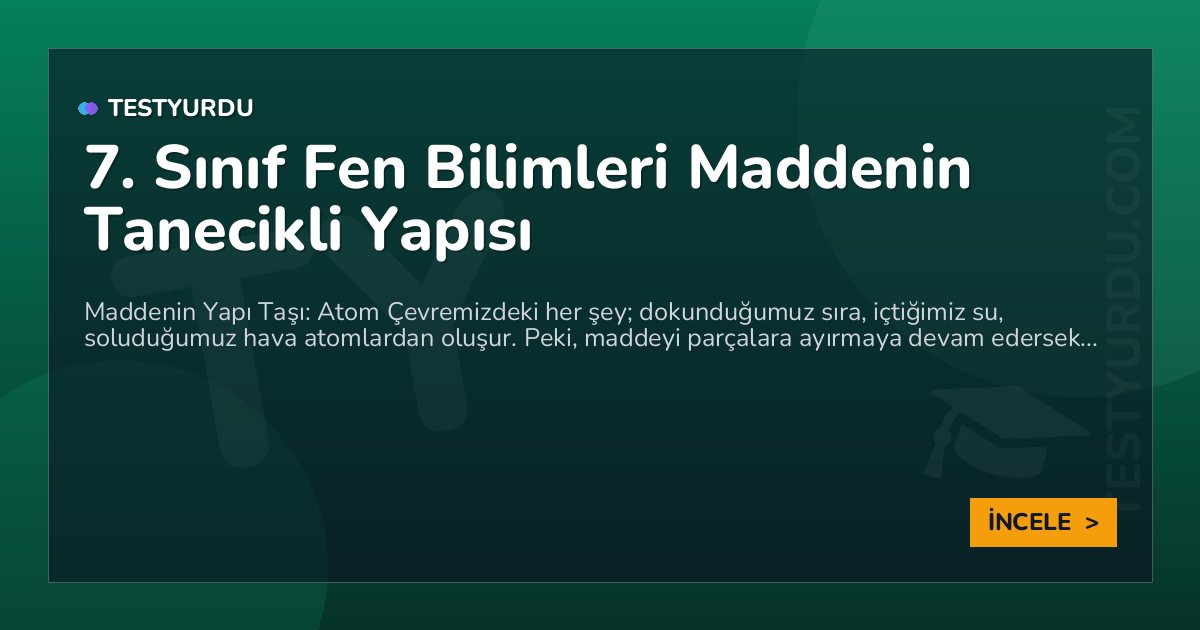 7. Sınıf Fen Bilimleri Maddenin Tanecikli Yapısı