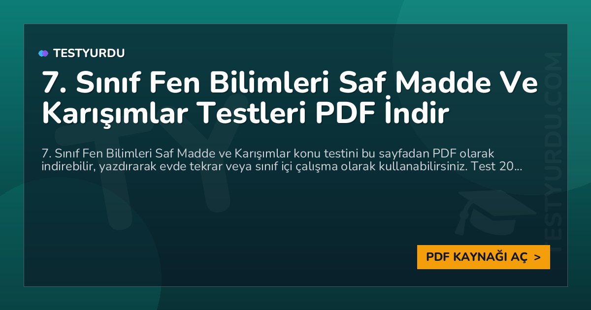 7. Sınıf Fen Bilimleri Saf Madde Ve Karışımlar Testleri PDF İndir 1 7. Sınıf Fen Bilimleri Saf Madde Ve Karışımlar Testleri PDF İndir