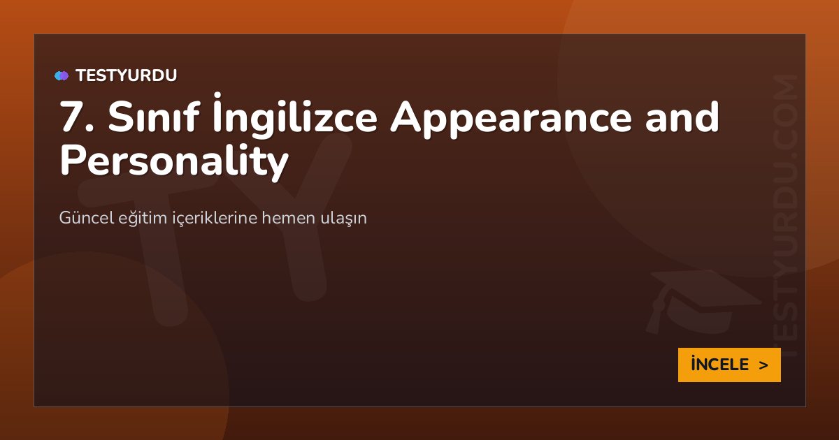 7. Sınıf İngilizce Appearance and Personality 2 7. Sınıf İngilizce Appearance and Personality