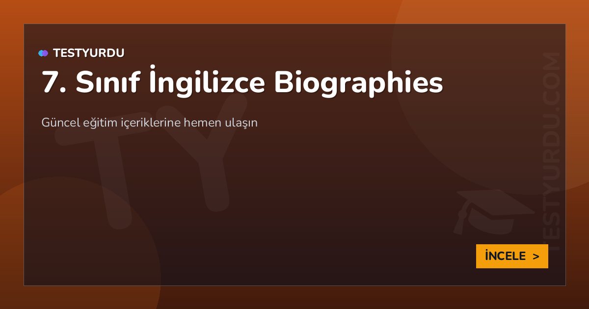 7. Sınıf İngilizce Biographies 2 7. Sınıf İngilizce Biographies