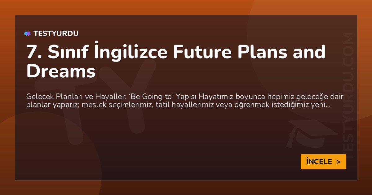 7. Sınıf İngilizce Future Plans and Dreams 1 7. Sınıf İngilizce Future Plans and Dreams