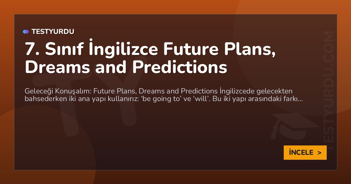 7. Sınıf İngilizce Future Plans, Dreams and Predictions