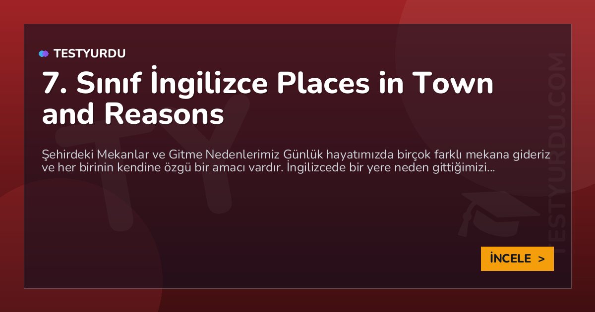 7. Sınıf İngilizce Places in Town and Reasons