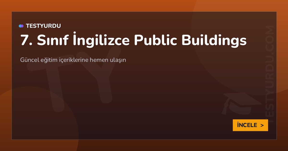 7. Sınıf İngilizce Public Buildings 2 7. Sınıf İngilizce Public Buildings