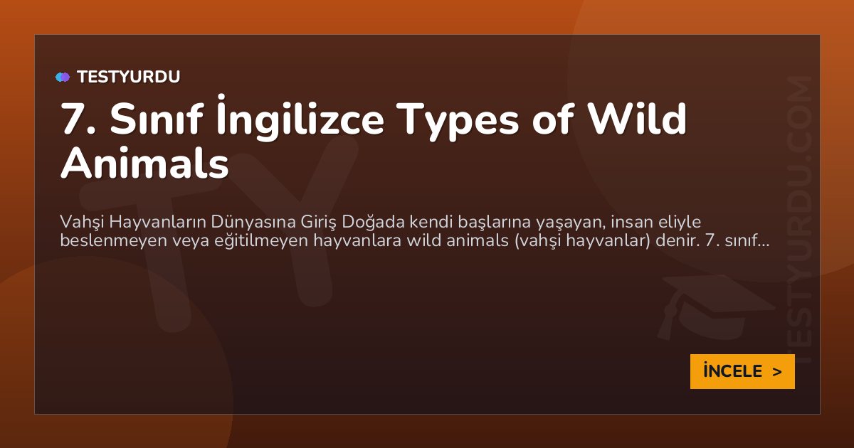 7. Sınıf İngilizce Types of Wild Animals 1 7. Sınıf İngilizce Types of Wild Animals