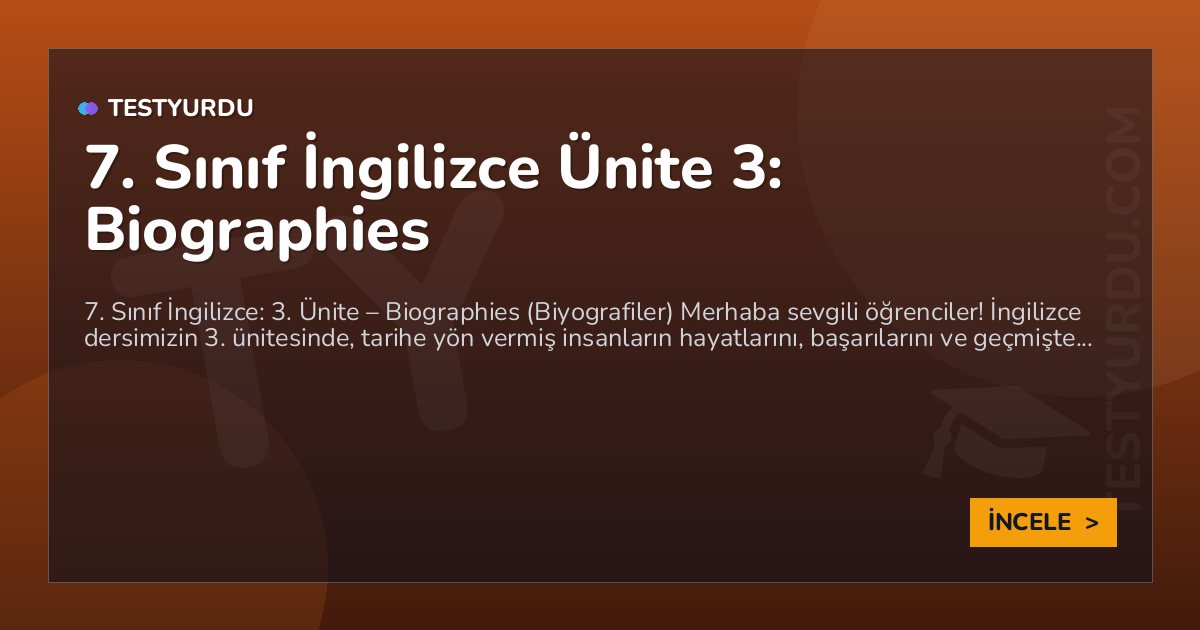 7. Sınıf İngilizce Ünite 3: Biographies