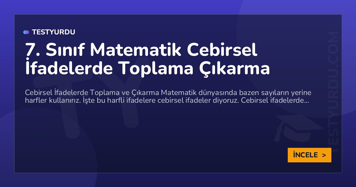 7. Sınıf Matematik Cebirsel İfadelerde Toplama Çıkarma