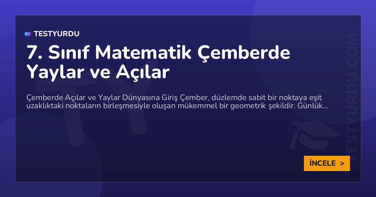7. Sınıf Matematik Çemberde Yaylar ve Açılar