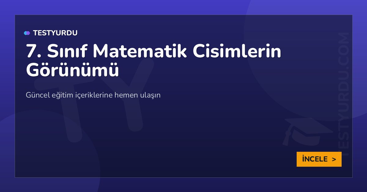 7. Sınıf Matematik Cisimlerin Görünümü 2 7. Sınıf Matematik Cisimlerin Görünümü