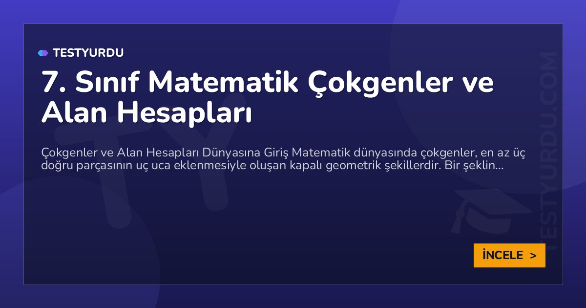 7. Sınıf Matematik Çokgenler ve Alan Hesapları 1 7. Sınıf Matematik Çokgenler ve Alan Hesapları
