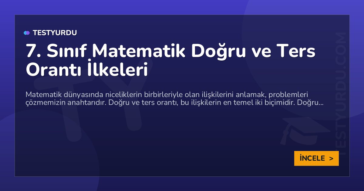 7. Sınıf Matematik Doğru ve Ters Orantı İlkeleri 1 7. Sınıf Matematik Doğru ve Ters Orantı İlkeleri