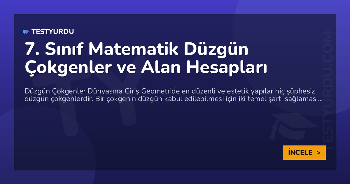 7. Sınıf Matematik Düzgün Çokgenler ve Alan Hesapları 1 7. Sınıf Matematik Düzgün Çokgenler ve Alan Hesapları