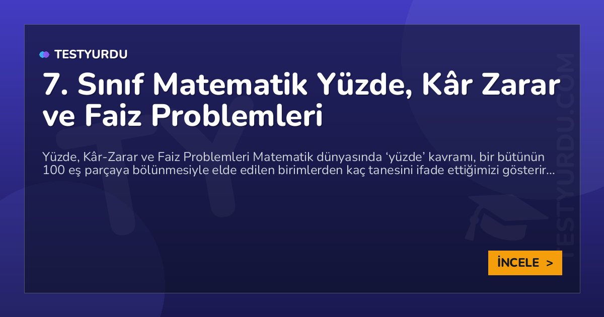 7. Sınıf Matematik Yüzde, Kâr Zarar ve Faiz Problemleri 1 7. Sınıf Matematik Yüzde, Kâr Zarar ve Faiz Problemleri