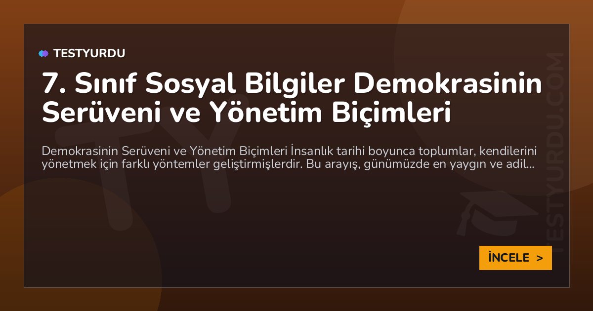 7. Sınıf Sosyal Bilgiler Demokrasinin Serüveni ve Yönetim Biçimleri 1 7. Sınıf Sosyal Bilgiler Demokrasinin Serüveni ve Yönetim Biçimleri