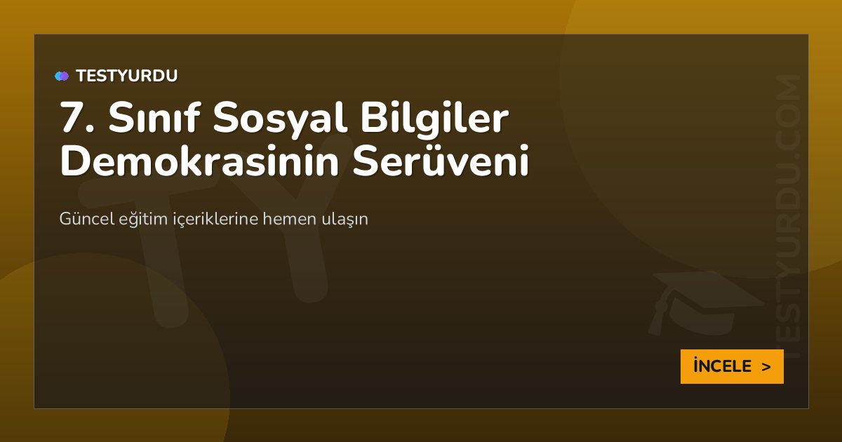 7. Sınıf Sosyal Bilgiler Demokrasinin Serüveni 2 7. Sınıf Sosyal Bilgiler Demokrasinin Serüveni