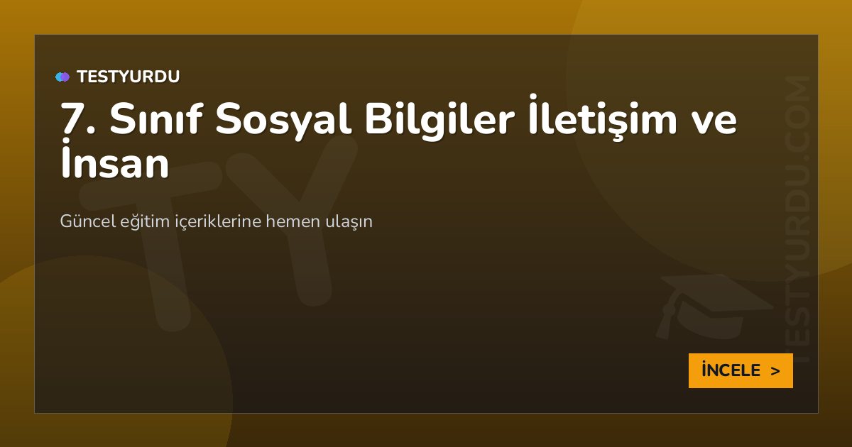 7. Sınıf Sosyal Bilgiler İletişim ve İnsan