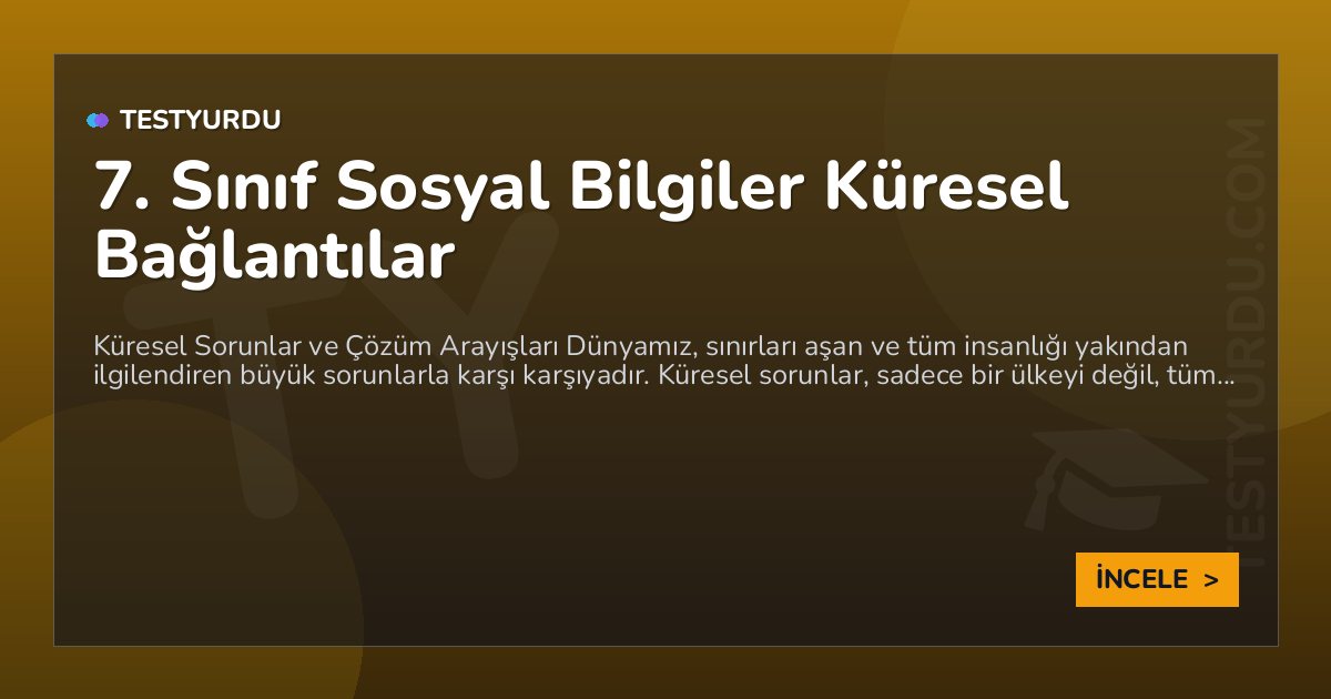 7. Sınıf Sosyal Bilgiler Küresel Bağlantılar 1 7. Sınıf Sosyal Bilgiler Küresel Bağlantılar