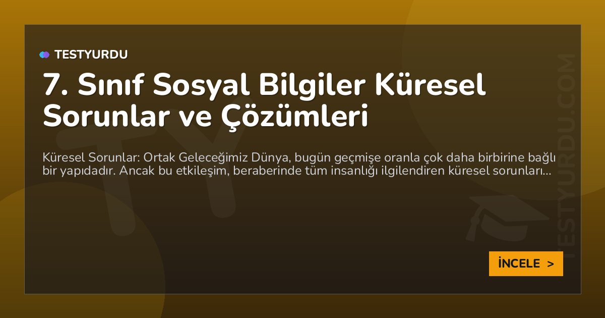 7. Sınıf Sosyal Bilgiler Küresel Sorunlar ve Çözümleri