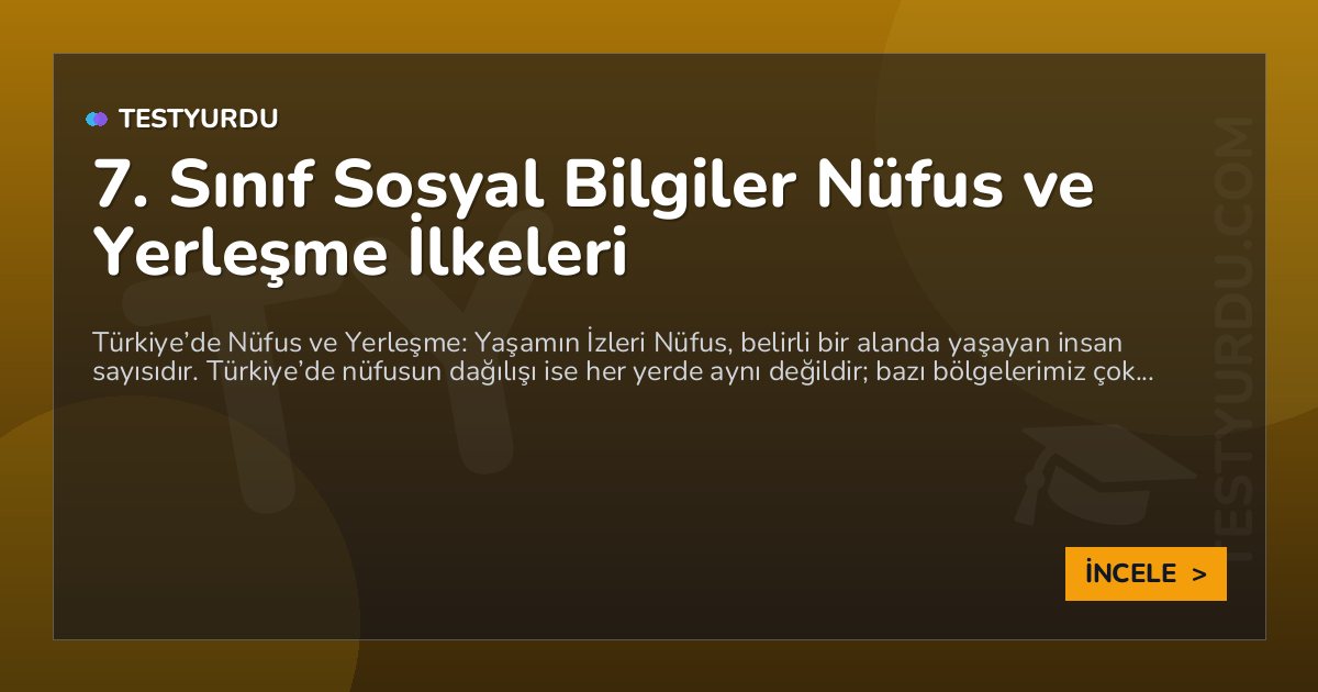 7. Sınıf Sosyal Bilgiler Nüfus ve Yerleşme İlkeleri