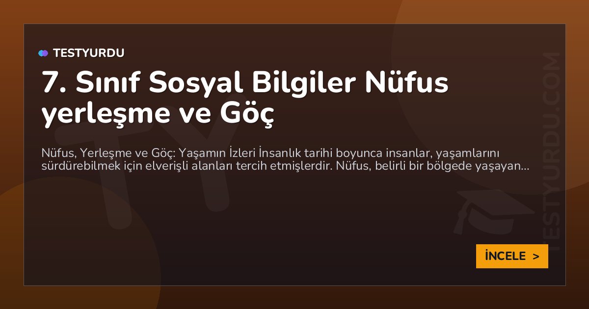 7. Sınıf Sosyal Bilgiler Nüfus yerleşme ve Göç 1 7. Sınıf Sosyal Bilgiler Nüfus yerleşme ve Göç