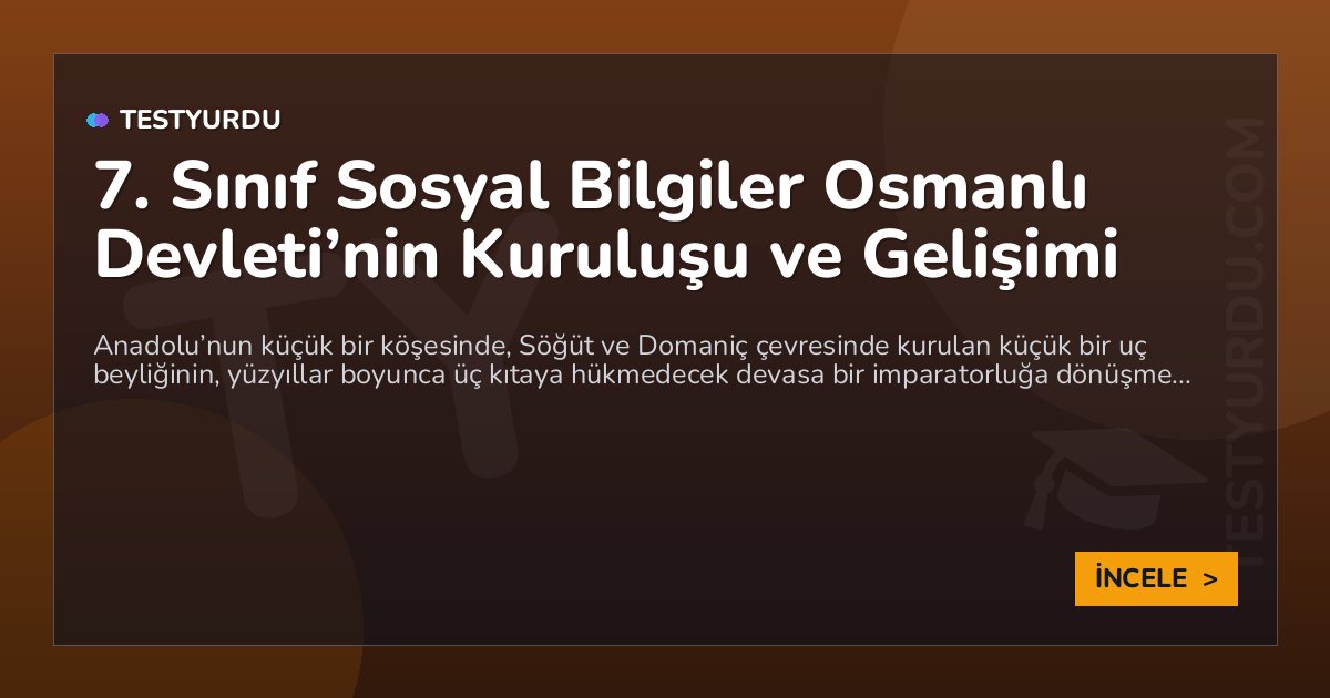 7. Sınıf Sosyal Bilgiler Osmanlı Devleti’nin Kuruluşu ve Gelişimi