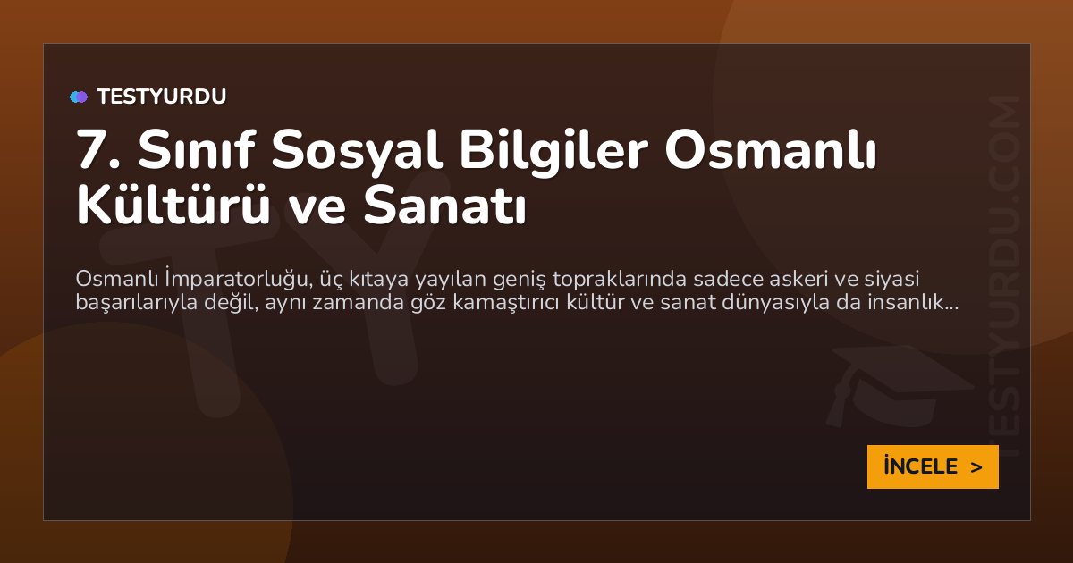 7. Sınıf Sosyal Bilgiler Osmanlı Kültürü ve Sanatı 1 7. Sınıf Sosyal Bilgiler Osmanlı Kültürü ve Sanatı