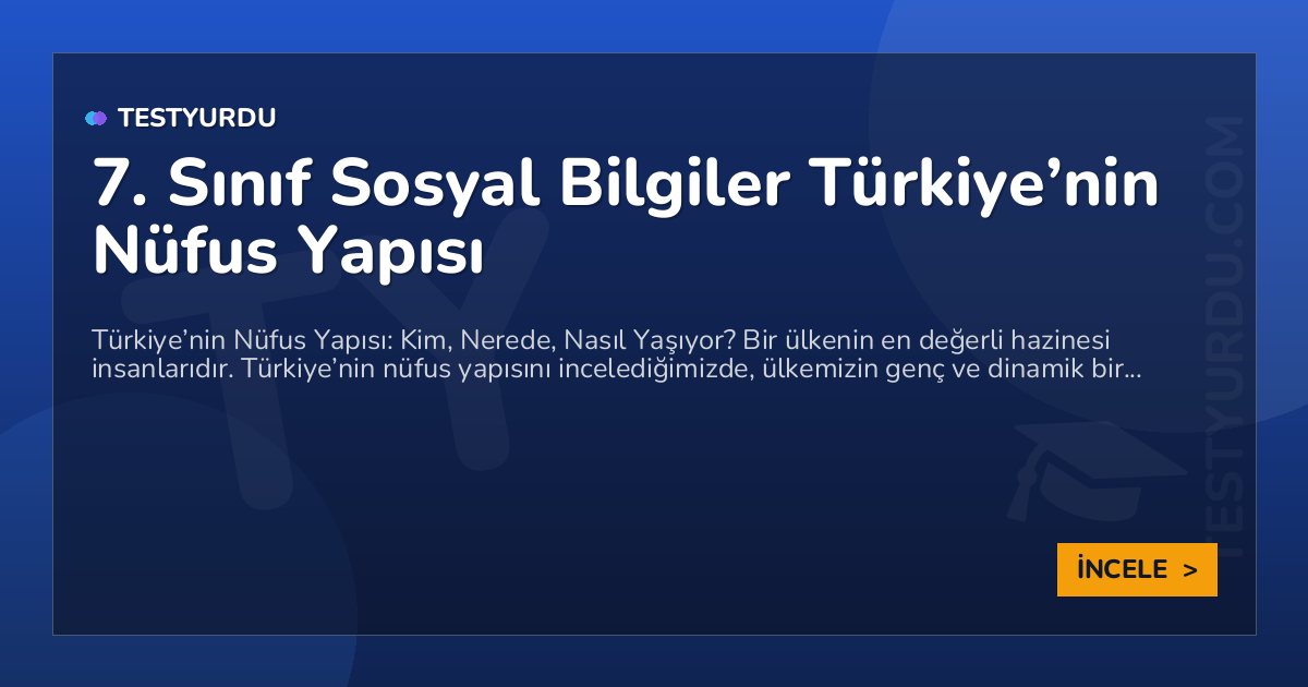 7. Sınıf Sosyal Bilgiler Türkiye'nin Nüfus Yapısı 1 7. Sınıf Sosyal Bilgiler Türkiye’nin Nüfus Yapısı